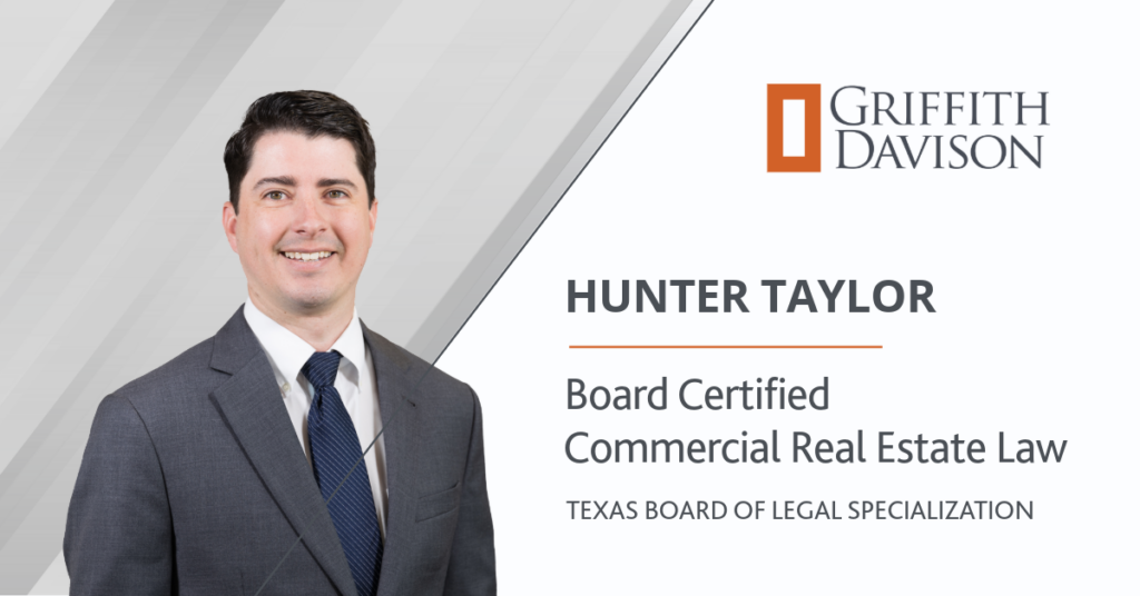 Hunter Taylor, Attorney at Griffith Davison Achieves Board Certification in Commercial Real Estate Law through TBLS.